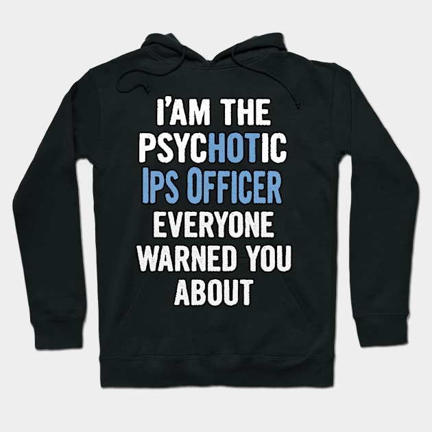 Tshirt Gift For Ips Officers - Psychotic Hoodie by divawaddle